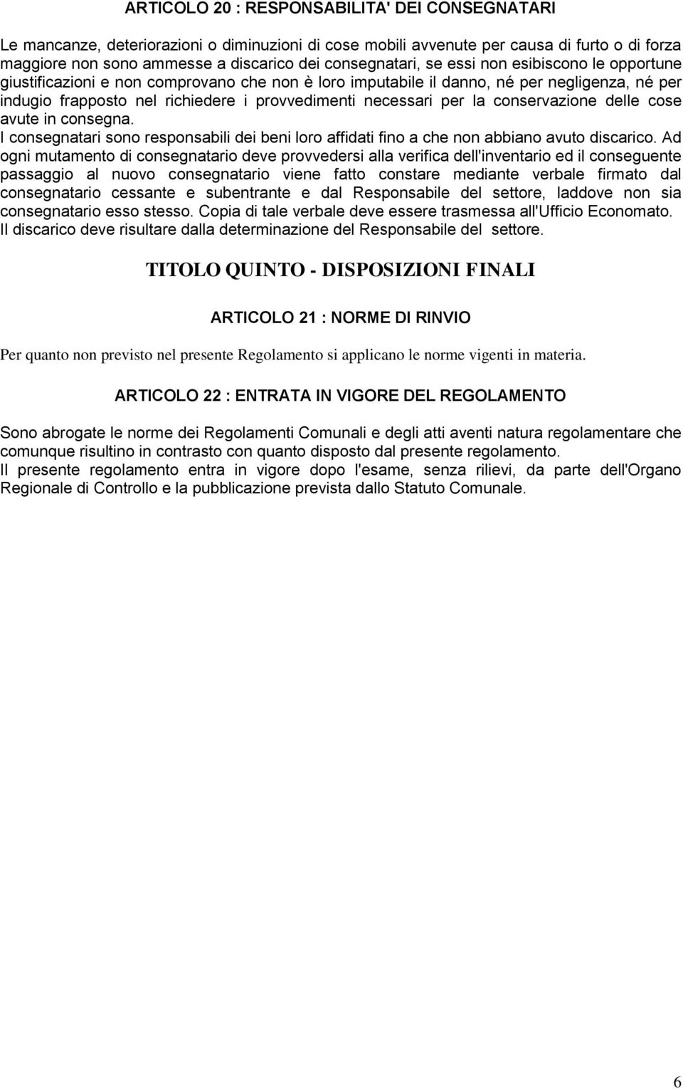 conservazione delle cose avute in consegna. I consegnatari sono responsabili dei beni loro affidati fino a che non abbiano avuto discarico.