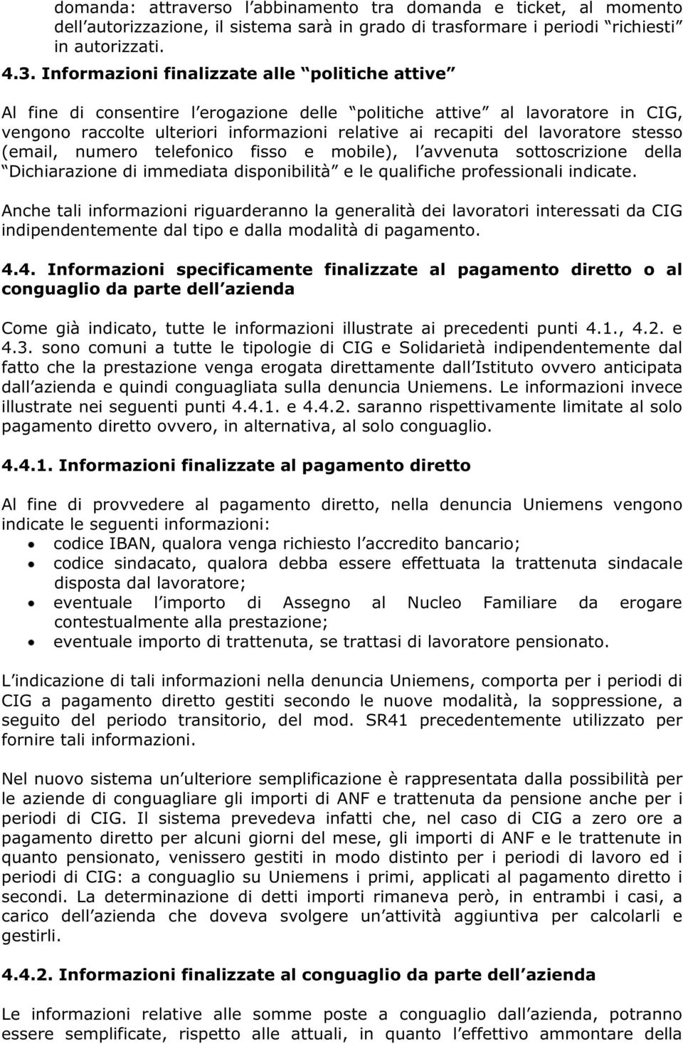 lavoratore stesso (email, numero telefonico fisso e mobile), l avvenuta sottoscrizione della Dichiarazione di immediata disponibilità e le qualifiche professionali indicate.