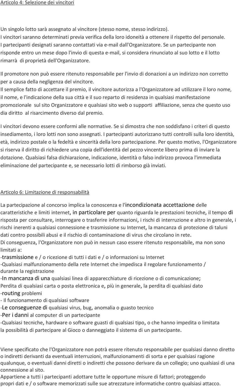 Se un partecipante non risponde entro un mese dopo l'invio di questa e-mail, si considera rinunciato al suo lotto e il lotto rimarrà di proprietà dell'organizzatore.