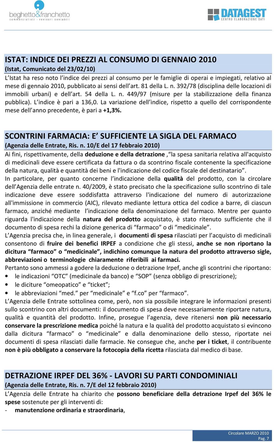 L indice è pari a 136,0. La variazione dell indice, rispetto a quello del corrispondente mese dell anno precedente, è pari a +1,3%.