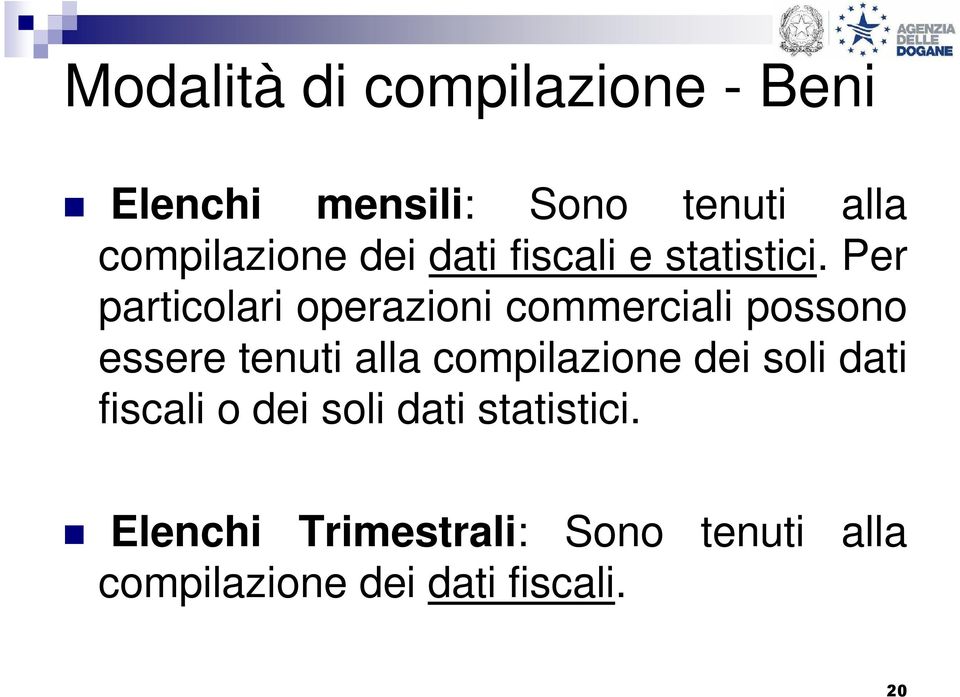 Per particolari operazioni commerciali possono essere tenuti alla