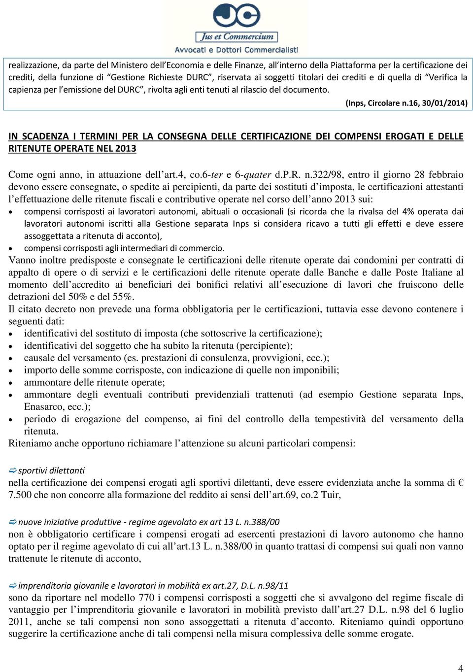 16, 30/01/2014) IN SCADENZA I TERMINI PER LA CONSEGNA DELLE CERTIFICAZIONE DEI COMPENSI EROGATI E DELLE RITENUTE OPERATE NEL 2013 Come ogni anno, in attuazione dell art.4, co.6-ter e 6-quater d.p.r. n.