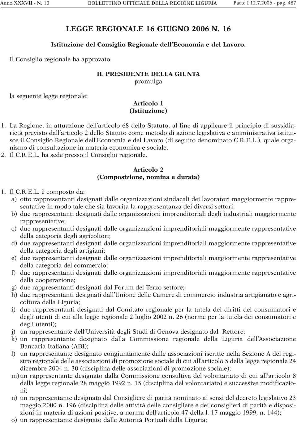 La Regione, in attuazione dell articolo 68 dello Statuto, al fine di applicare il principio di sussidiarietà previsto dall articolo 2 dello Statuto come metodo di azione legislativa e amministrativa