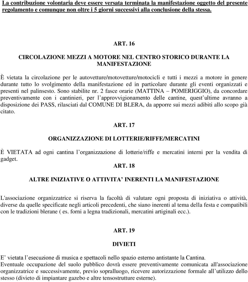 svolgimento della manifestazione ed in particolare durante gli eventi organizzati e presenti nel palinsesto. Sono stabilite nr.