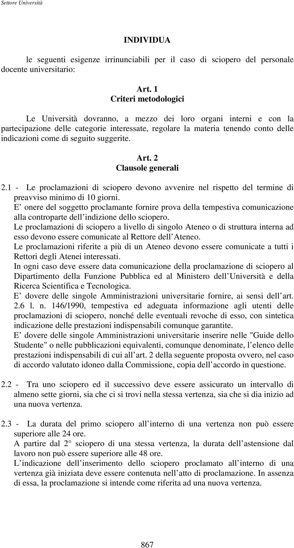 suggerite. Art. 2 Clausole generali 2.1 - Le proclamazioni di sciopero devono avvenire nel rispetto del termine di preavviso minimo di 10 giorni.