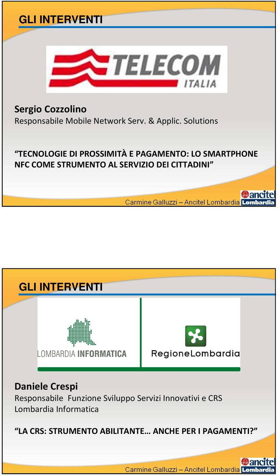 SERVIZIO DEI CITTADINI GLI INTERVENTI Daniele Crespi Responsabile Funzione Sviluppo