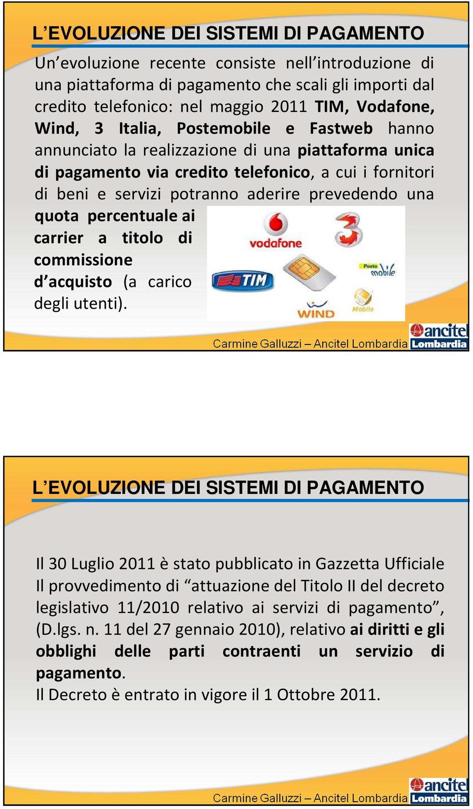 una quota percentuale ai carrier a titolo di commissione d acquisto (a carico degli utenti).