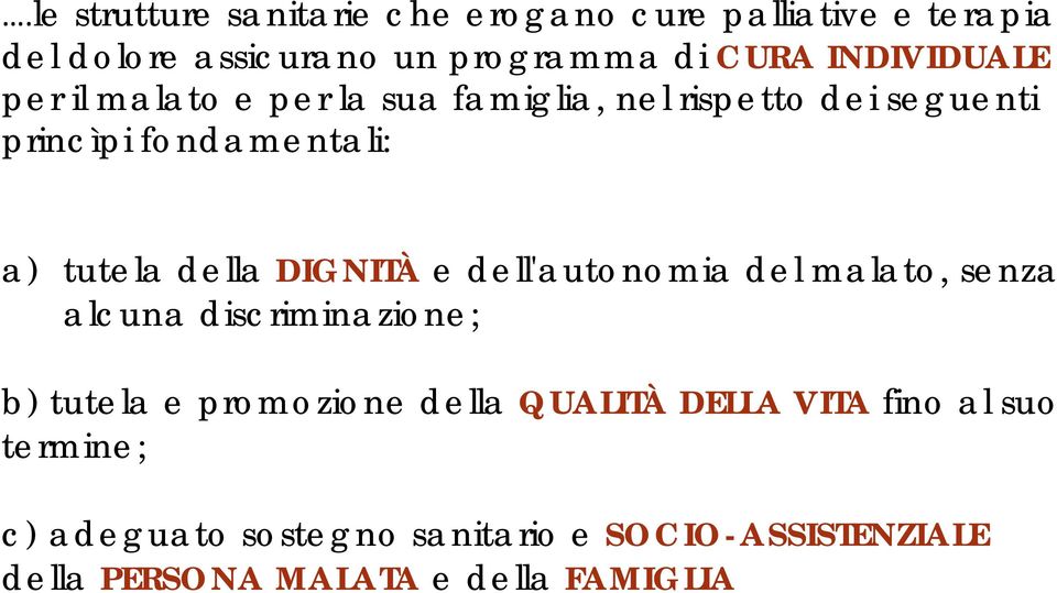 della DIGNITÀ e dell'autonomia del malato, senza alcuna discriminazione; b) tutela e promozione della QUALITÀ