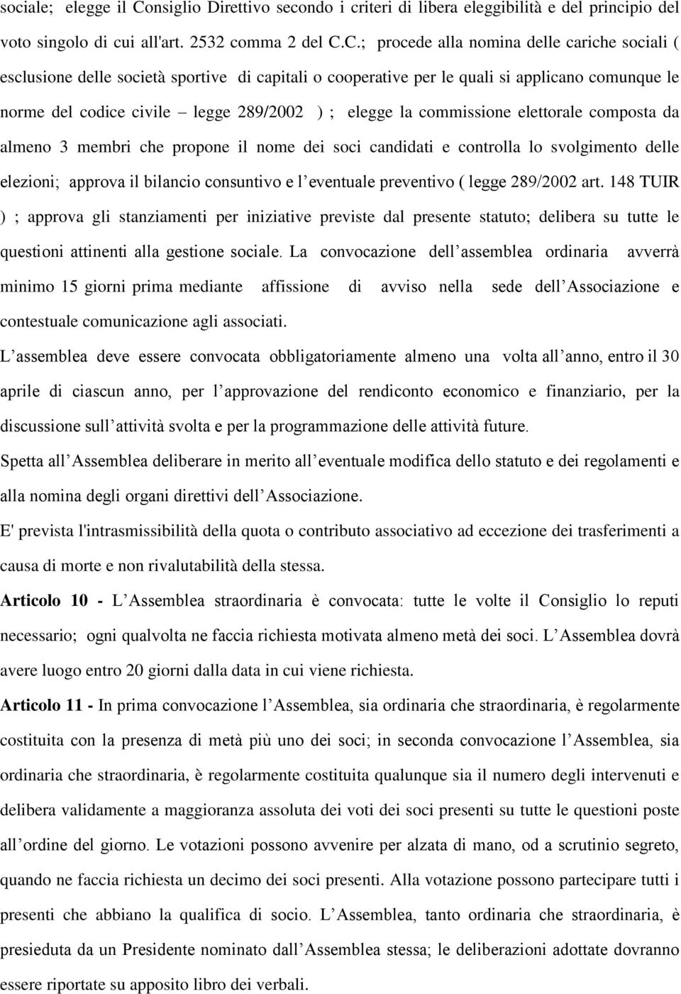 C.; procede alla nomina delle cariche sociali ( esclusione delle società sportive di capitali o cooperative per le quali si applicano comunque le norme del codice civile legge 289/2002 ) ; elegge la