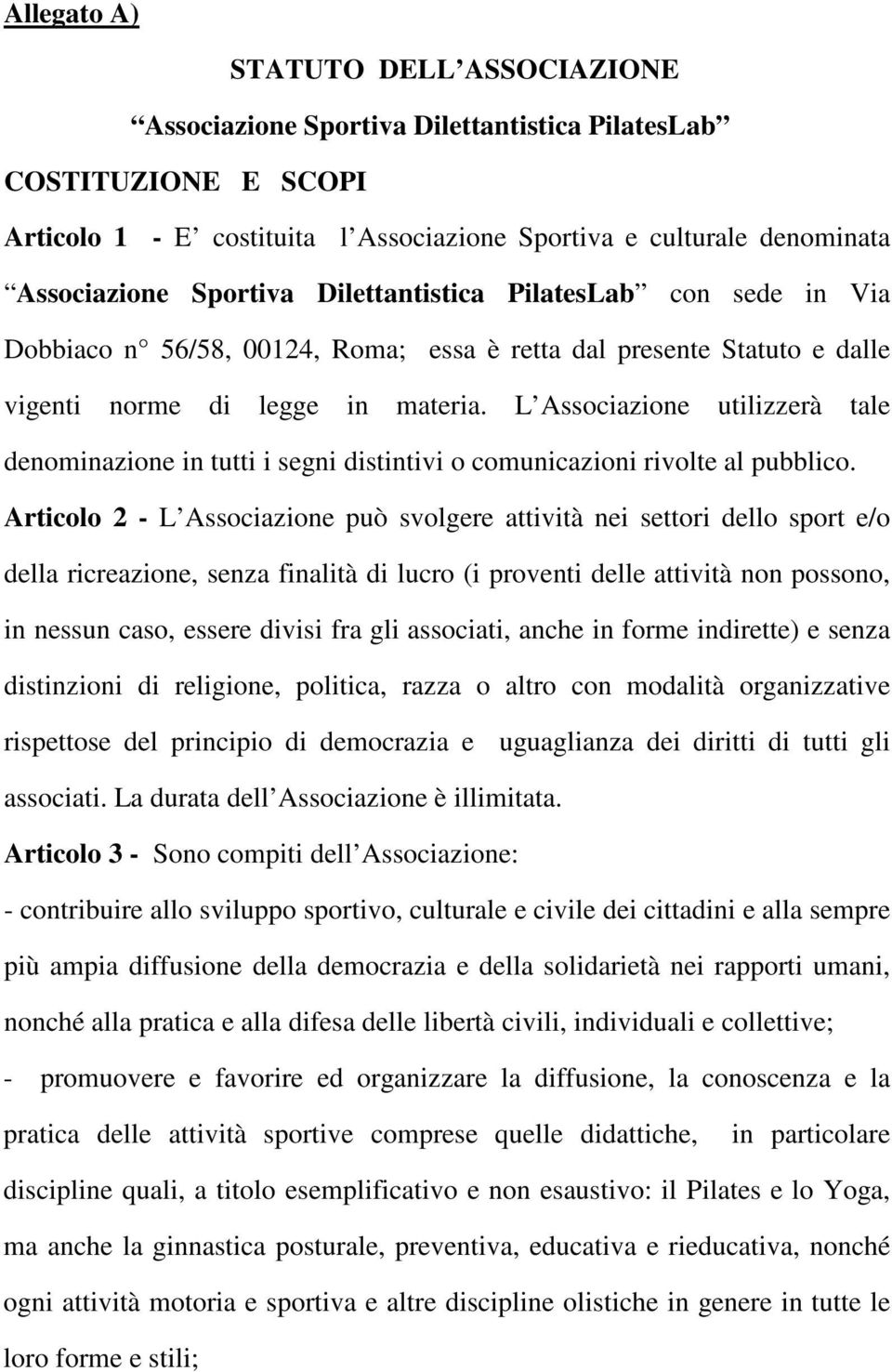 L Associazione utilizzerà tale denominazione in tutti i segni distintivi o comunicazioni rivolte al pubblico.