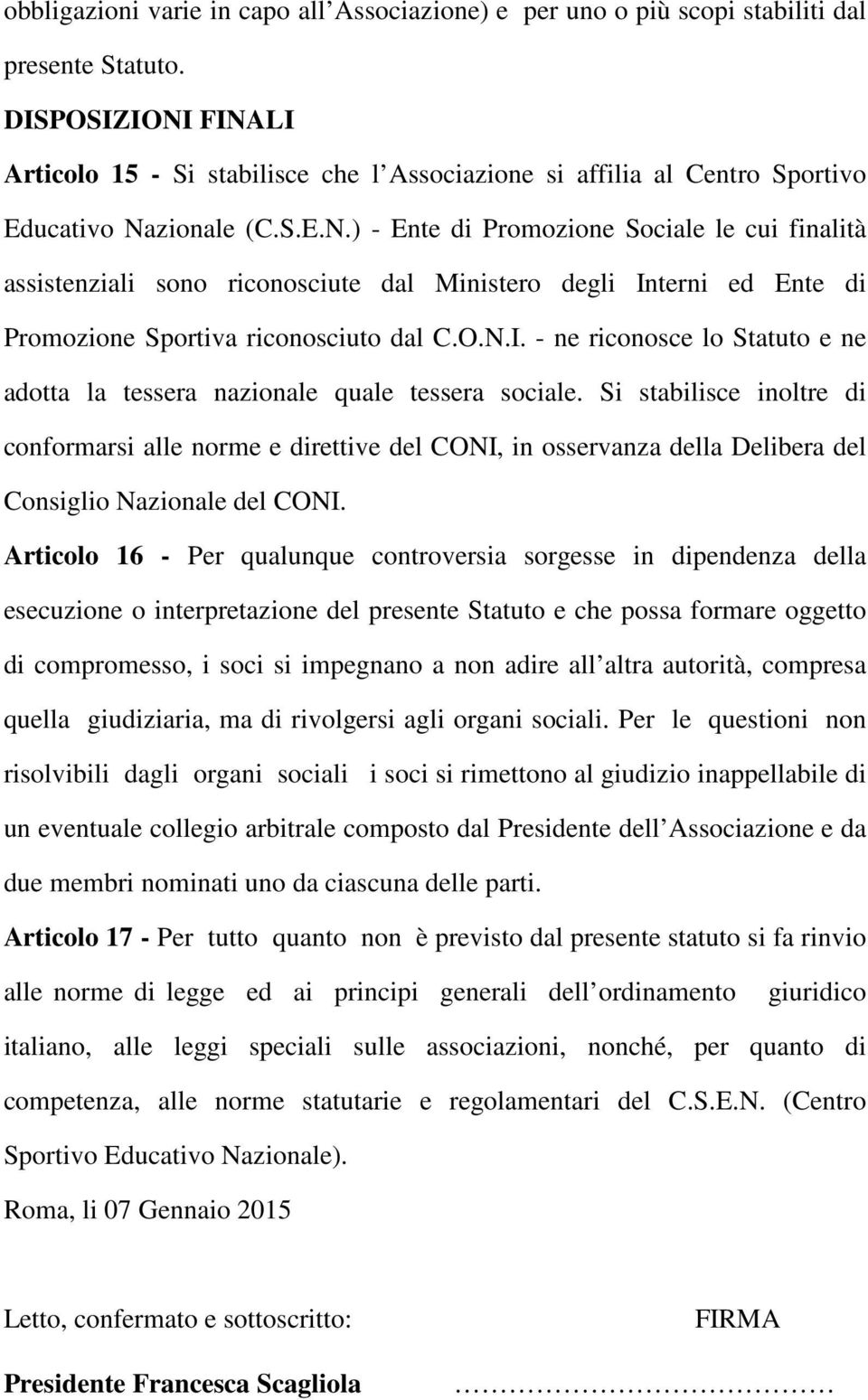 O.N.I. - ne riconosce lo Statuto e ne adotta la tessera nazionale quale tessera sociale.