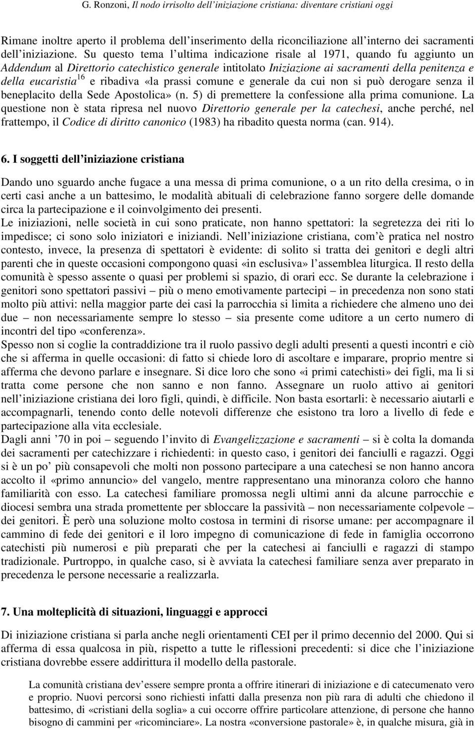 ribadiva «la prassi comune e generale da cui non si può derogare senza il beneplacito della Sede Apostolica» (n. 5) di premettere la confessione alla prima comunione.