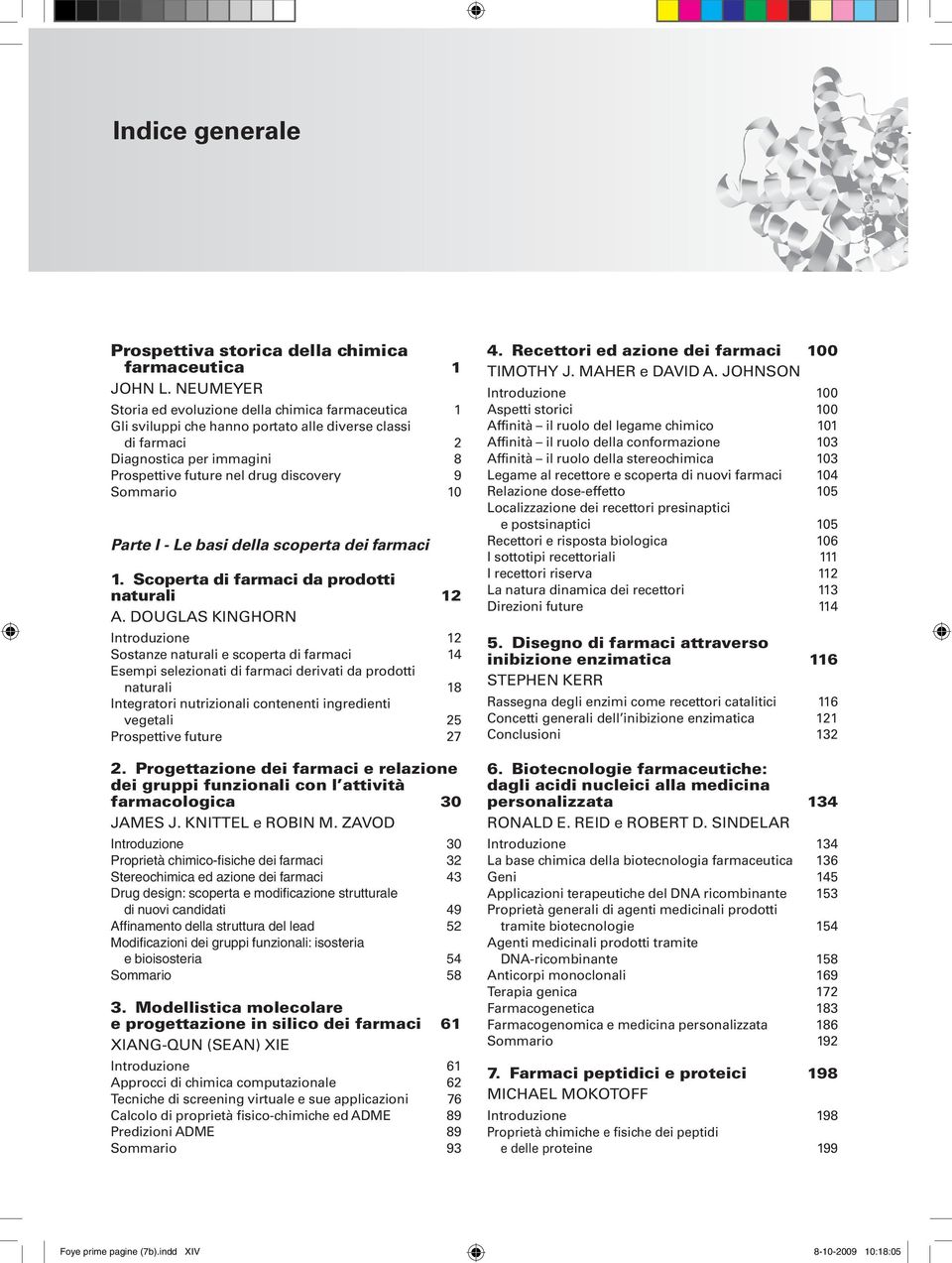 10 Parte I - Le basi della scoperta dei farmaci 1. Scoperta di farmaci da prodotti naturali 12 A.