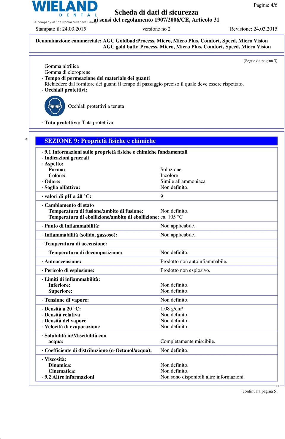 1 Informazioni sulle proprietà fisiche e chimiche fondamentali Indicazioni generali Aspetto: Forma: Soluzione Colore: Incolore Odore: Simile all'ammoniaca Soglia olfattiva: valori di ph a 20 C: 9