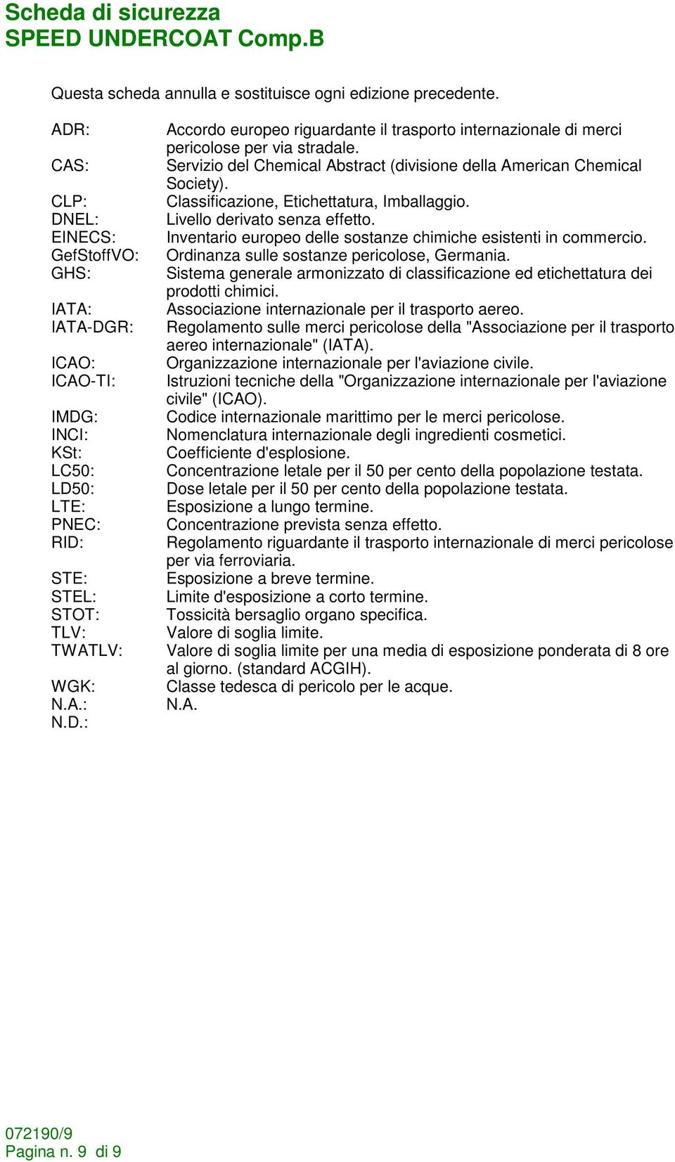 Servizio del Chemical Abstract (divisione della American Chemical Society). Classificazione, Etichettatura, Imballaggio. Livello derivato senza effetto.