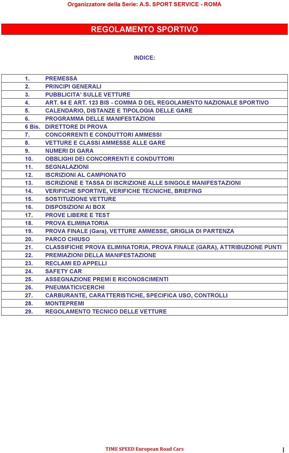 OBBLIGHI DEI CONCORRENTI E CONDUTTORI 11. SEGNALAZIONI 12. ISCRIZIONI AL CAMPIONATO 13. ISCRIZIONE E TASSA DI ISCRIZIONE ALLE SINGOLE MANIFESTAZIONI 14.