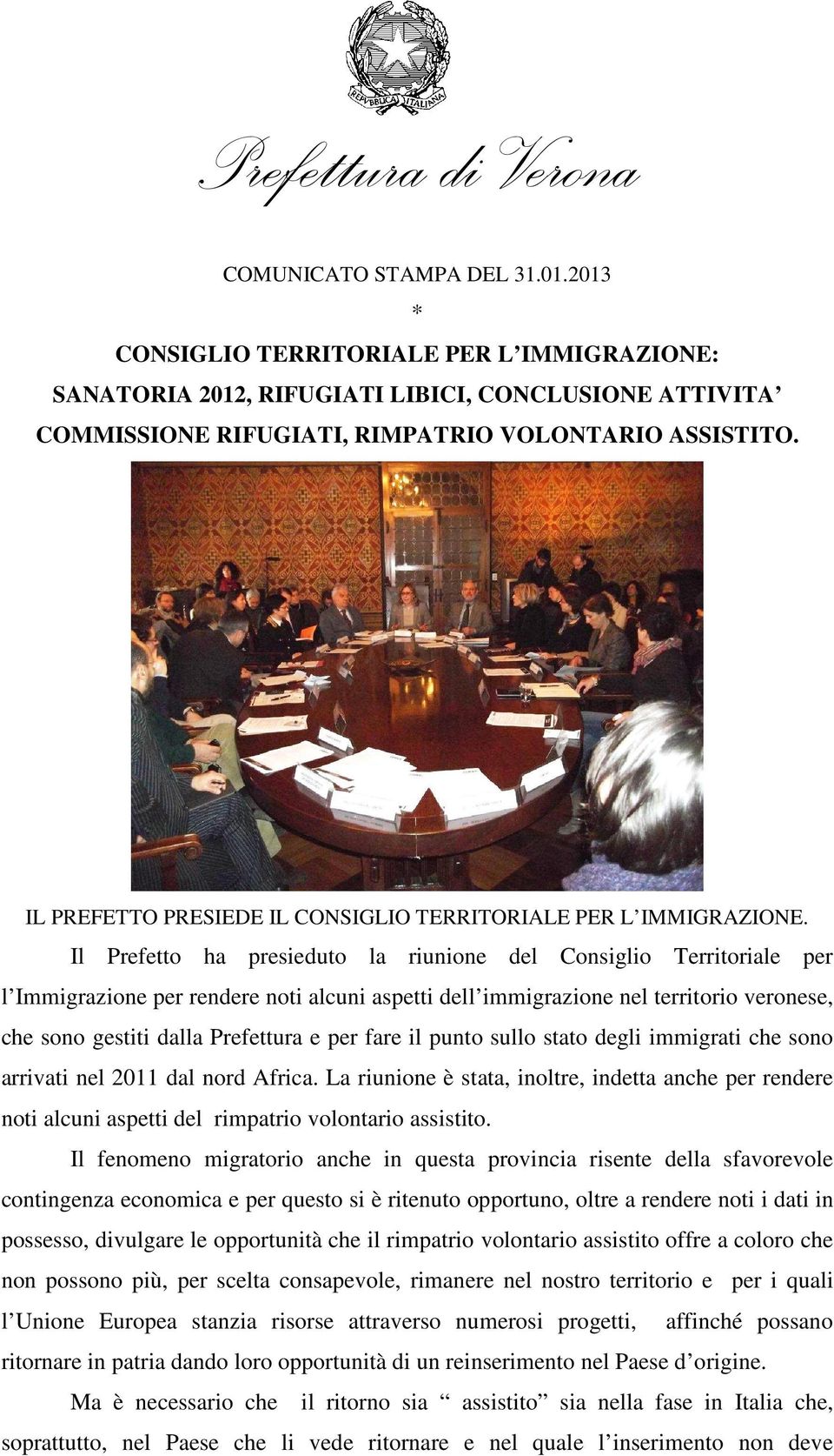 Il Prefetto ha presieduto la riunione del Consiglio Territoriale per l Immigrazione per rendere noti alcuni aspetti dell immigrazione nel territorio veronese, che sono gestiti dalla Prefettura e per