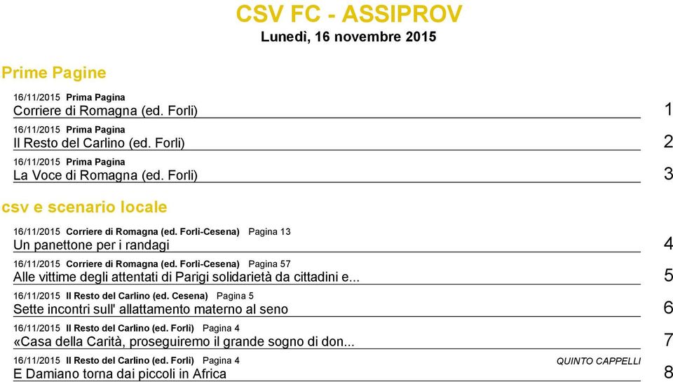 Forlì Cesena) Pagina 57 Alle vittime degli attentati di Parigi solidarietà da cittadini e... 5 16/11/2015 Il Resto del Carlino (ed.