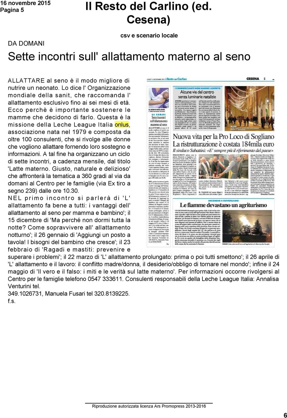 Questa è la missione della Leche League Italia onlus, associazione nata nel 1979 e composta da oltre 100 consulenti, che si rivolge alle donne che vogliono allattare fornendo loro sostegno e