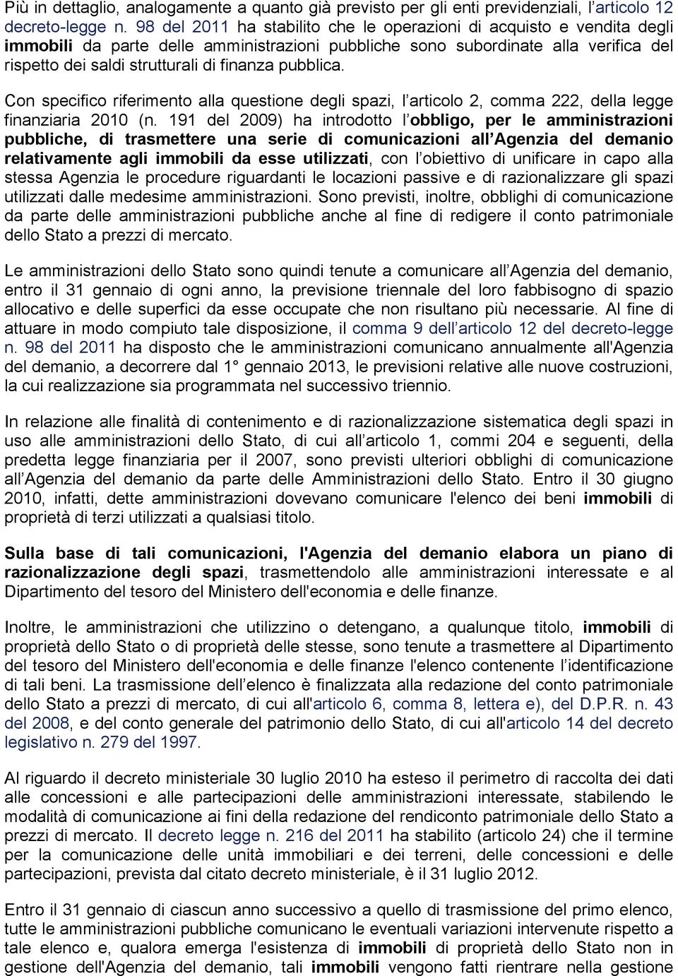 pubblica. Con specifico riferimento alla questione degli spazi, l articolo 2, comma 222, della legge finanziaria 2010 (n.