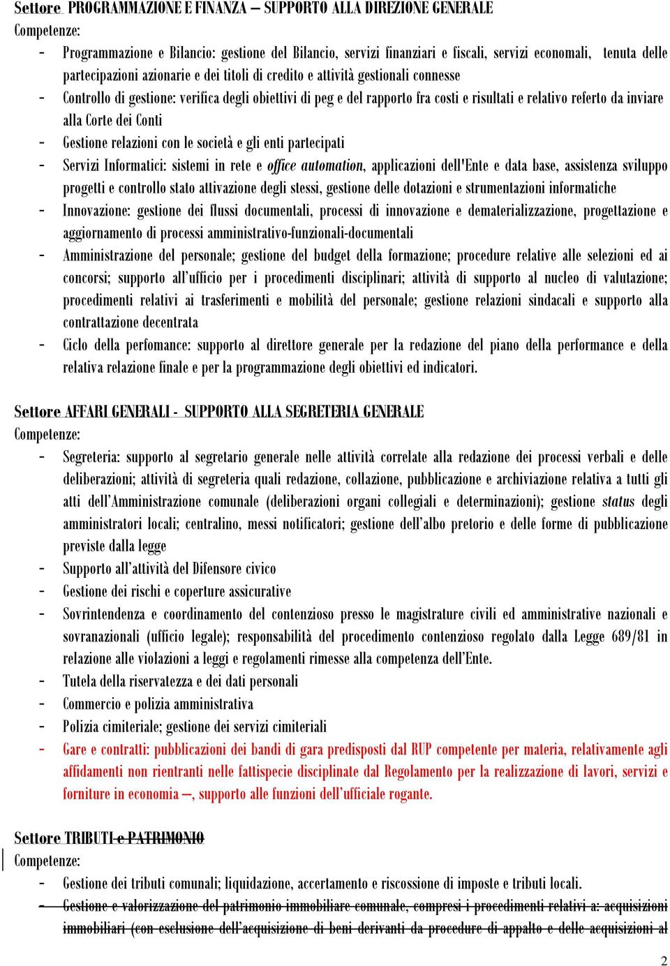 dei Conti - Gestione relazioni con le società e gli enti partecipati - Servizi Informatici: sistemi in rete e office automation, applicazioni dell'ente e data base, assistenza sviluppo progetti e