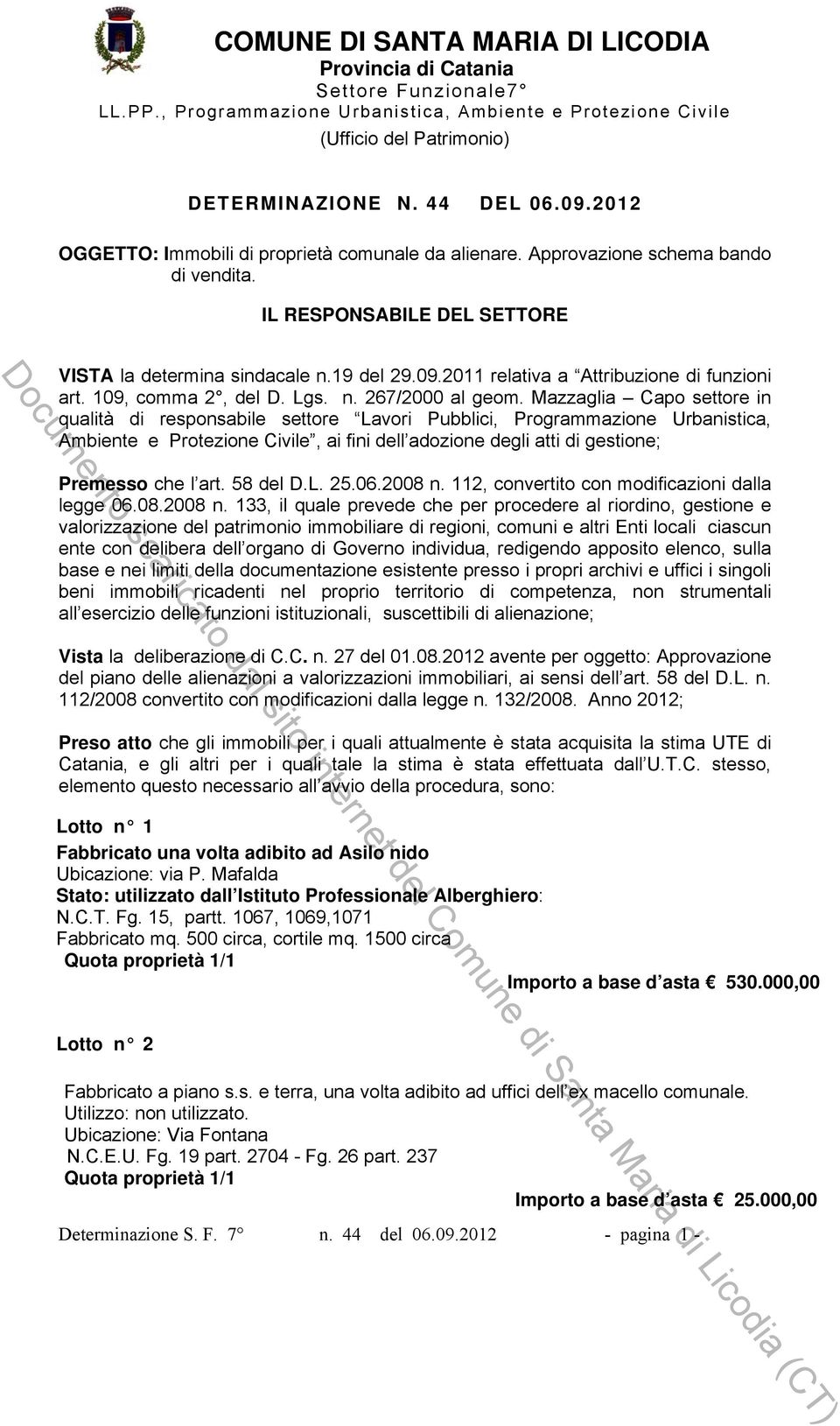 Mazzaglia Capo settore in qualità di responsabile settore Lavori Pubblici, Programmazione Urbanistica, Ambiente e Protezione Civile, ai fini dell adozione degli atti di gestione; Premesso che l art.