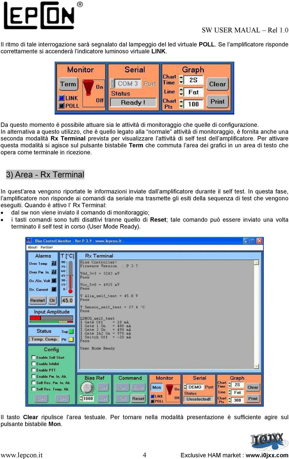 In alternativa a questo utilizzo, che è quello legato alla normale attività di monitoraggio, è fornita anche una seconda modalità Rx Terminal prevista per visualizzare l attività di self test dell