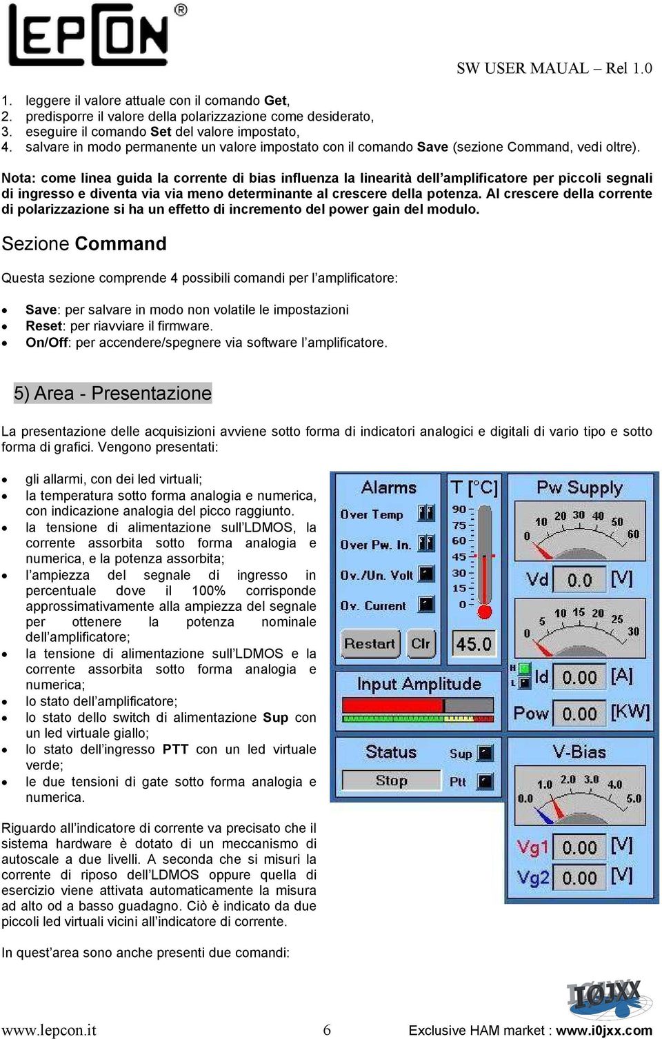 Nota: come linea guida la corrente di bias influenza la linearità dell amplificatore per piccoli segnali di ingresso e diventa via via meno determinante al crescere della potenza.