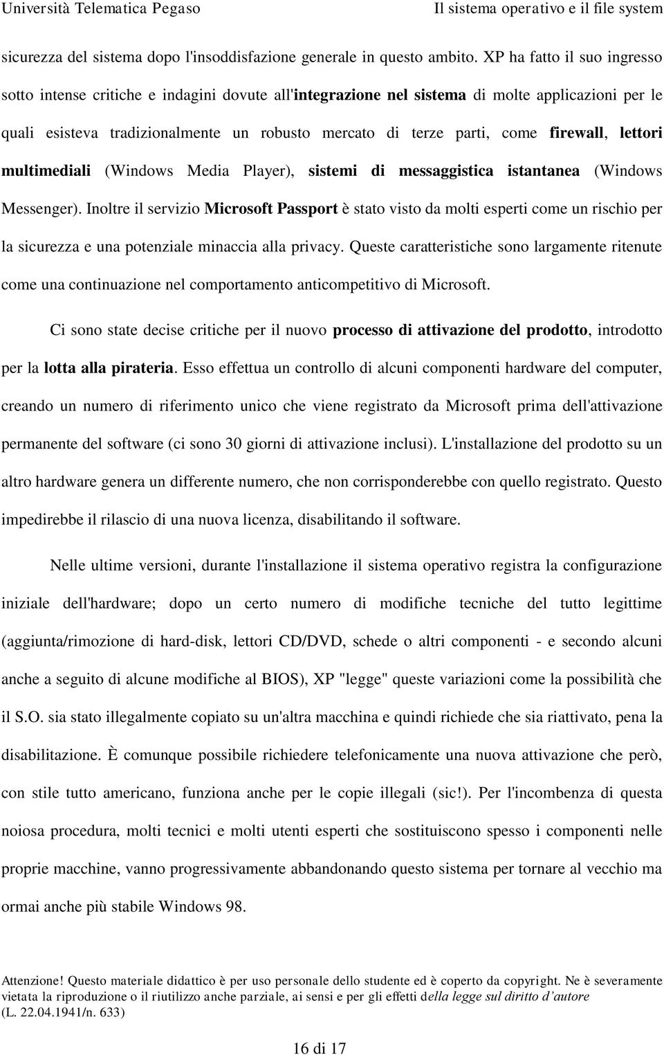 firewall, lettori multimediali (Windows Media Player), sistemi di messaggistica istantanea (Windows Messenger).