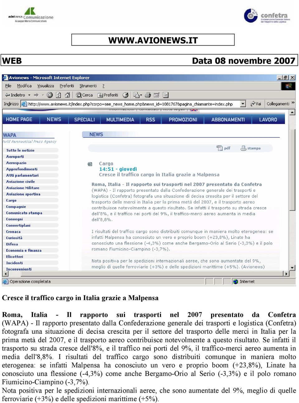 Confederazione generale dei trasporti e logistica (Confetra) fotografa una situazione di decisa crescita per il settore del trasporto delle merci in Italia per la prima metà del 2007, e il trasporto