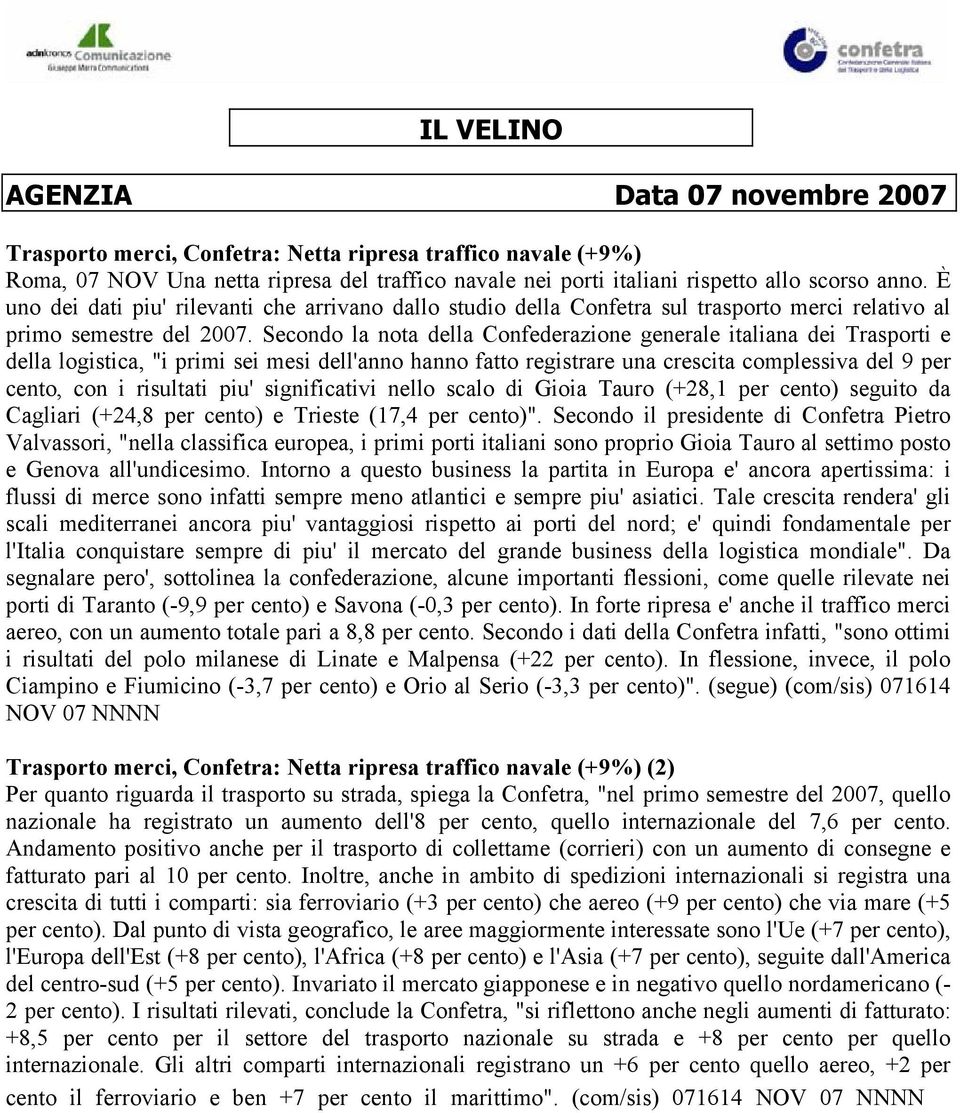 Secondo la nota della Confederazione generale italiana dei Trasporti e della logistica, "i primi sei mesi dell'anno hanno fatto registrare una crescita complessiva del 9 per cento, con i risultati