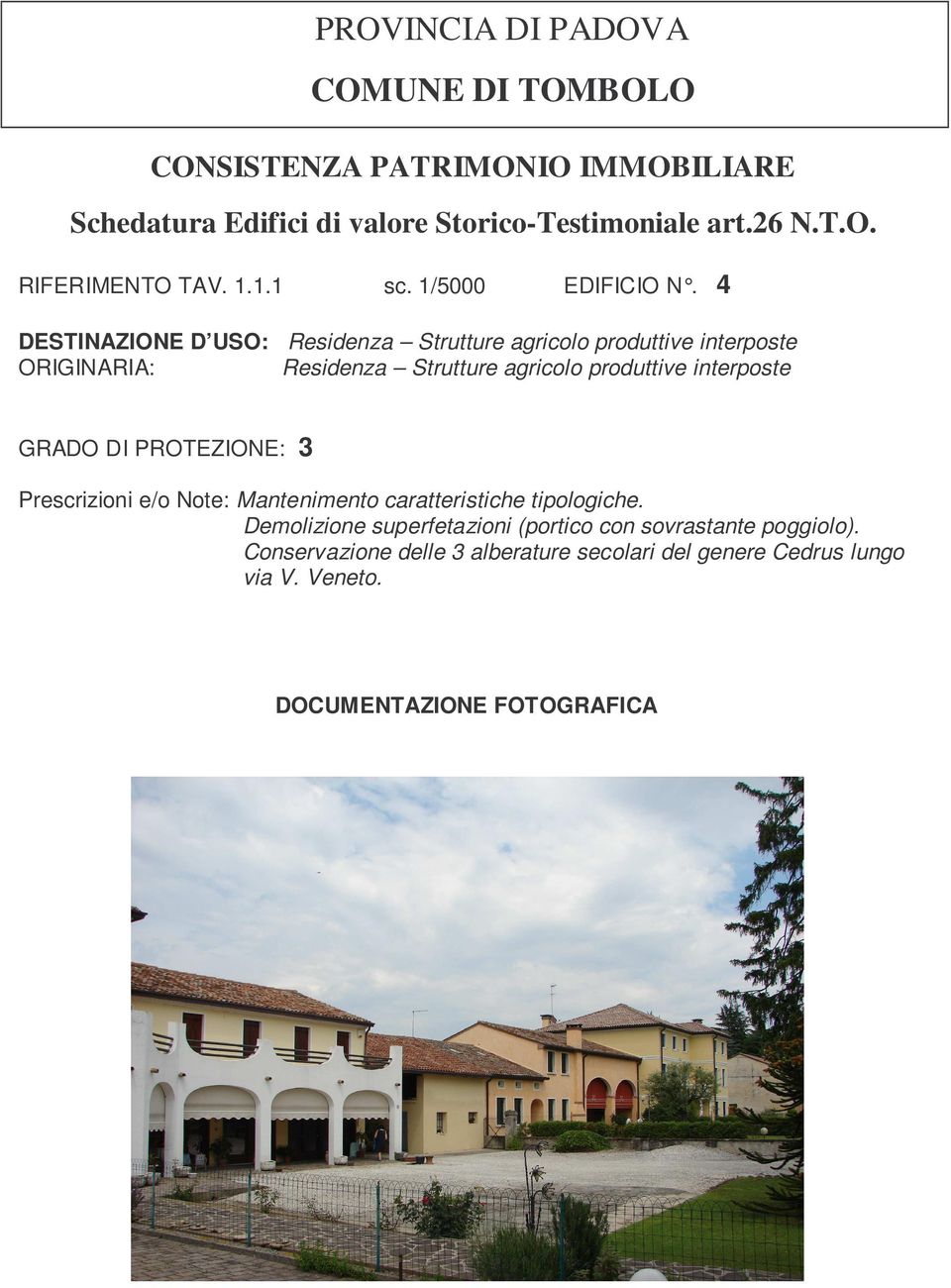 produttive interposte GRADO DI PROTEZIONE: 3 Prescrizioni e/o Note: Mantenimento caratteristiche tipologiche.