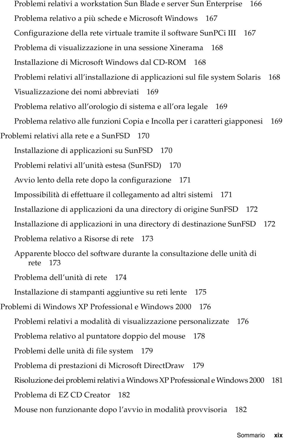 Visualizzazione dei nomi abbreviati 169 Problema relativo all orologio di sistema e all ora legale 169 Problema relativo alle funzioni Copia e Incolla per i caratteri giapponesi 169 Problemi relativi