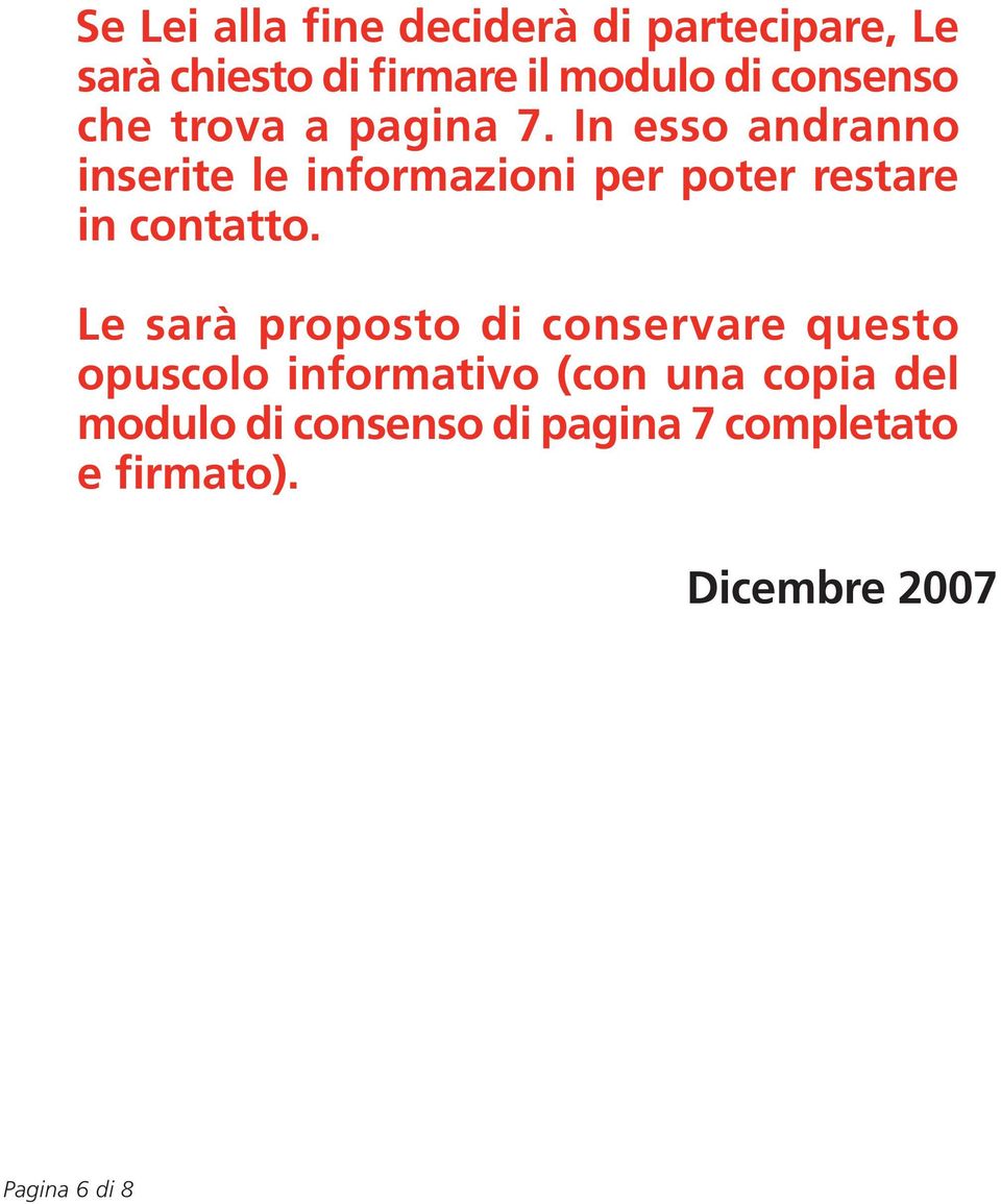 In esso andranno inserite le informazioni per poter restare in contatto.