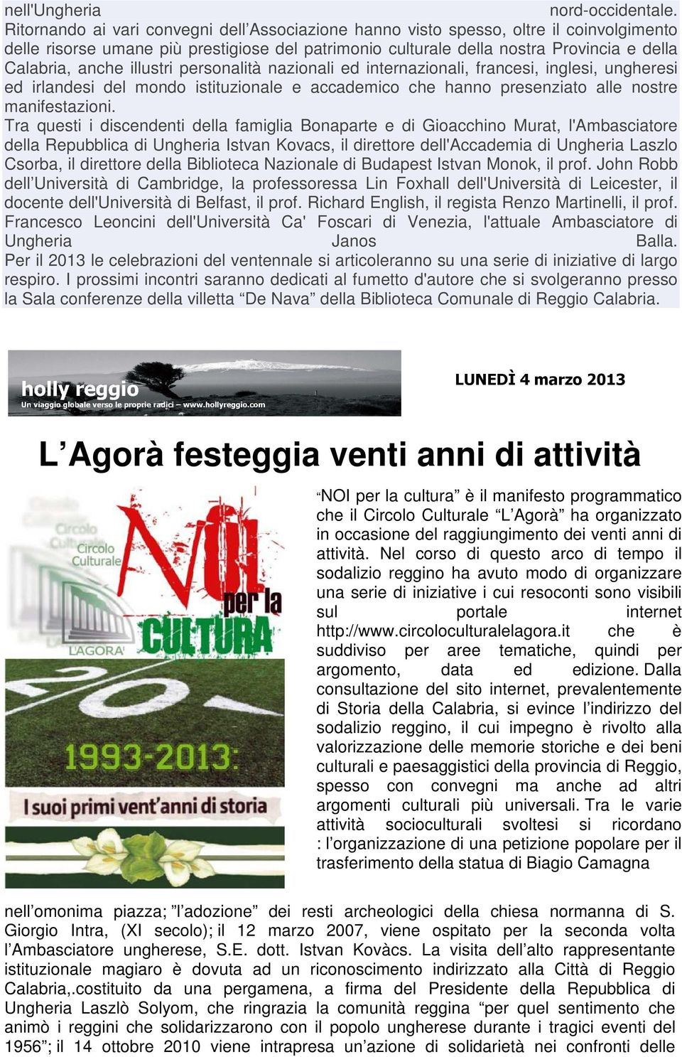 illustri personalità nazionali ed internazionali, francesi, inglesi, ungheresi ed irlandesi del mondo istituzionale e accademico che hanno presenziato alle nostre manifestazioni.