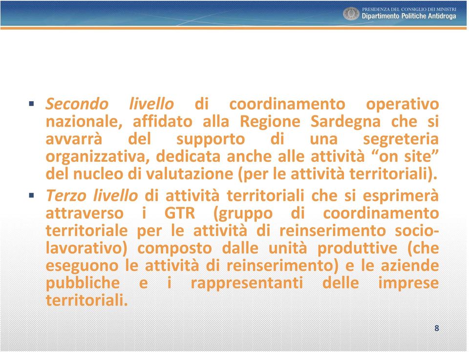 Terzo livello di attività territoriali che si esprimerà attraverso i GTR (gruppo di coordinamento territoriale per le attività di
