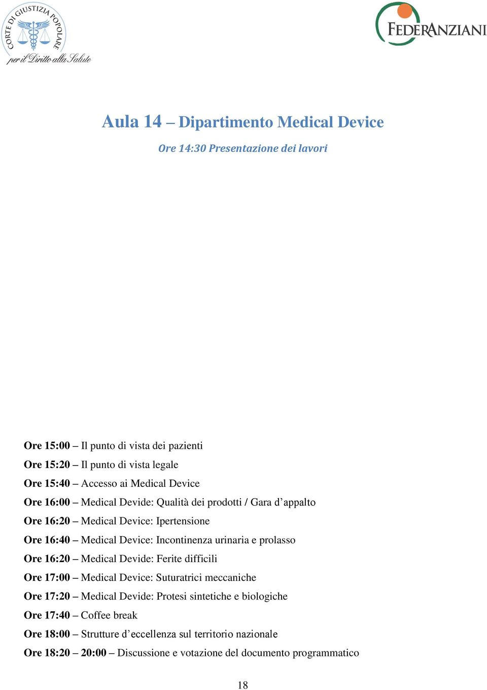 Medical Devide: Ferite difficili Ore 17:00 Medical Device: Suturatrici meccaniche Ore 17:20 Medical Devide: Protesi sintetiche e biologiche