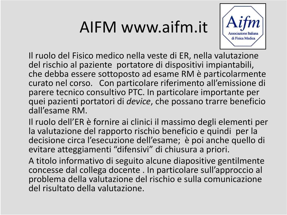 nel corso. Con particolare riferimento i all emissione i di parere tecnico consultivo PTC. In particolare importante per quei pazienti portatori di device, che possano trarre beneficio dall esame RM.