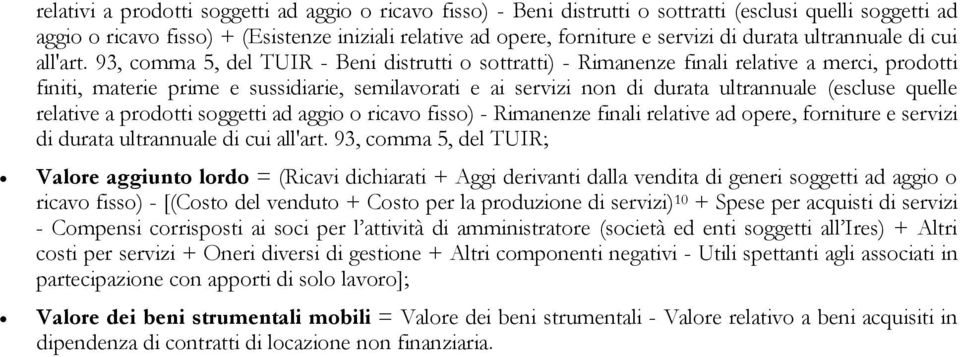 93, comma 5, del TUIR - Beni distrutti o sottratti) - Rimanenze finali relative a merci, prodotti finiti, materie prime e sussidiarie, semilavorati e ai servizi non di durata ultrannuale (escluse