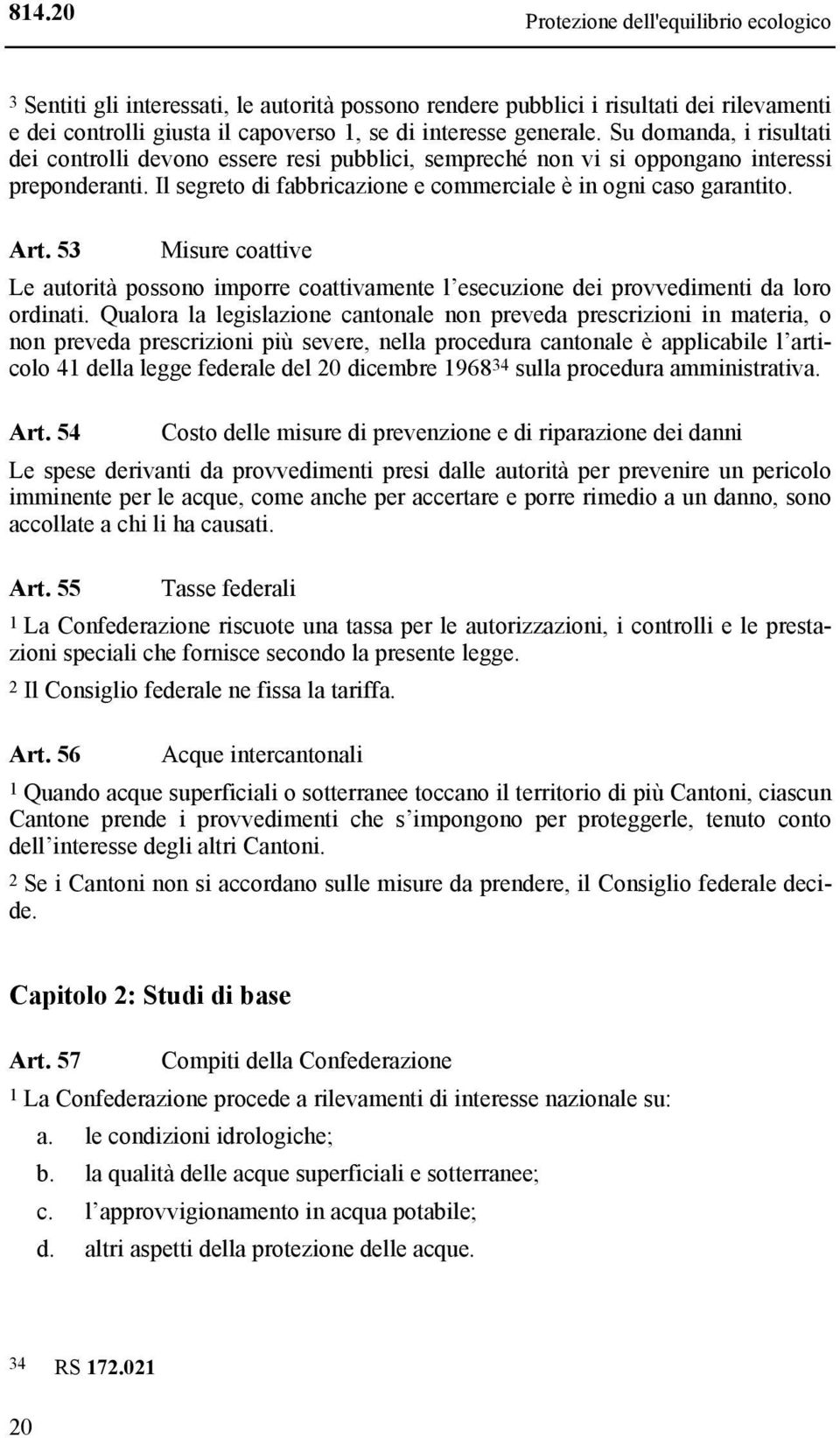 53 Misure coattive Le autorità possono imporre coattivamente l esecuzione dei provvedimenti da loro ordinati.