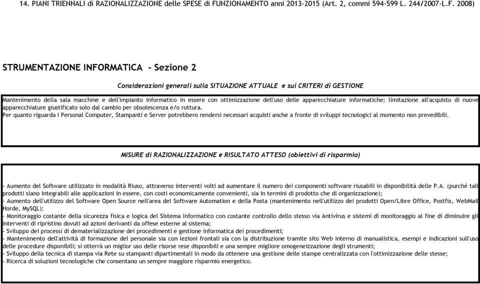 2008) STRUMENTAZIONE INFORMATICA - Sezione 2 Considerazioni generali sulla SITUAZIONE ATTUALE e sui CRITERI di GESTIONE Mantenimento della sala macchine e dell'impianto informatico in essere con