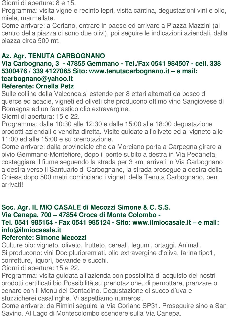 TENUTA CARBOGNANO Via Carbognano, 3-47855 Gemmano - Tel./Fax 0541 984507 - cell. 338 5300476 / 339 4127065 Sito: www.tenutacarbognano.it e mail: tcarbognano@yahoo.