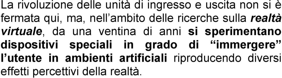 anni si sperimentano dispositivi speciali in grado di immergere l utente