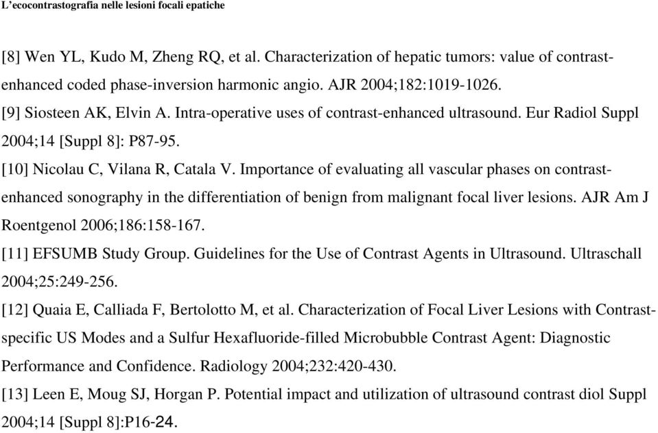 Importance of evaluating all vascular phases on contrastenhanced sonography in the differentiation of benign from malignant focal liver lesions. AJR Am J Roentgenol 2006;186:158-167.