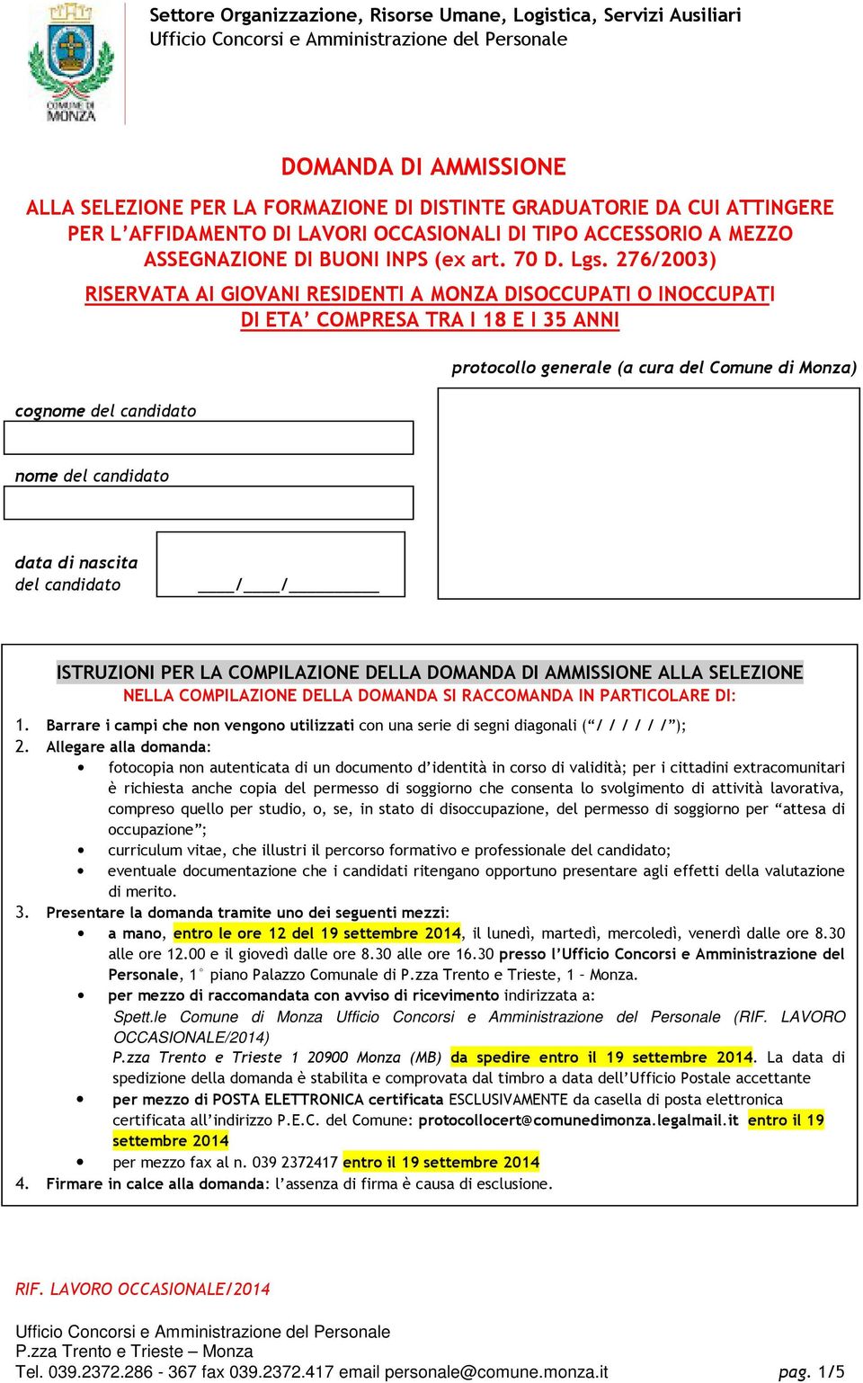 276/2003) RISERVATA AI GIOVANI RESIDENTI A MONZA DISOCCUPATI O INOCCUPATI DI ETA COMPRESA TRA I 18 E I 35 ANNI cognome del candidato protocollo generale (a cura del Comune di Monza) nome del