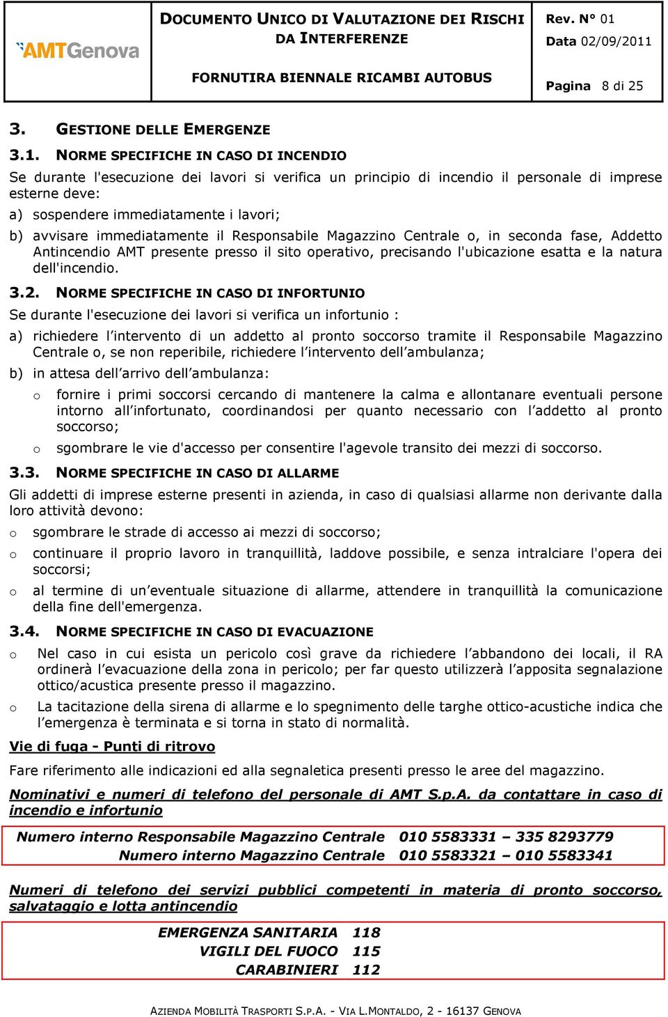 immediatamente il Respnsabile Magazzin Centrale, in secnda fase, Addett Antincendi AMT presente press il sit perativ, precisand l'ubicazine esatta e la natura dell'incendi. 3.2.