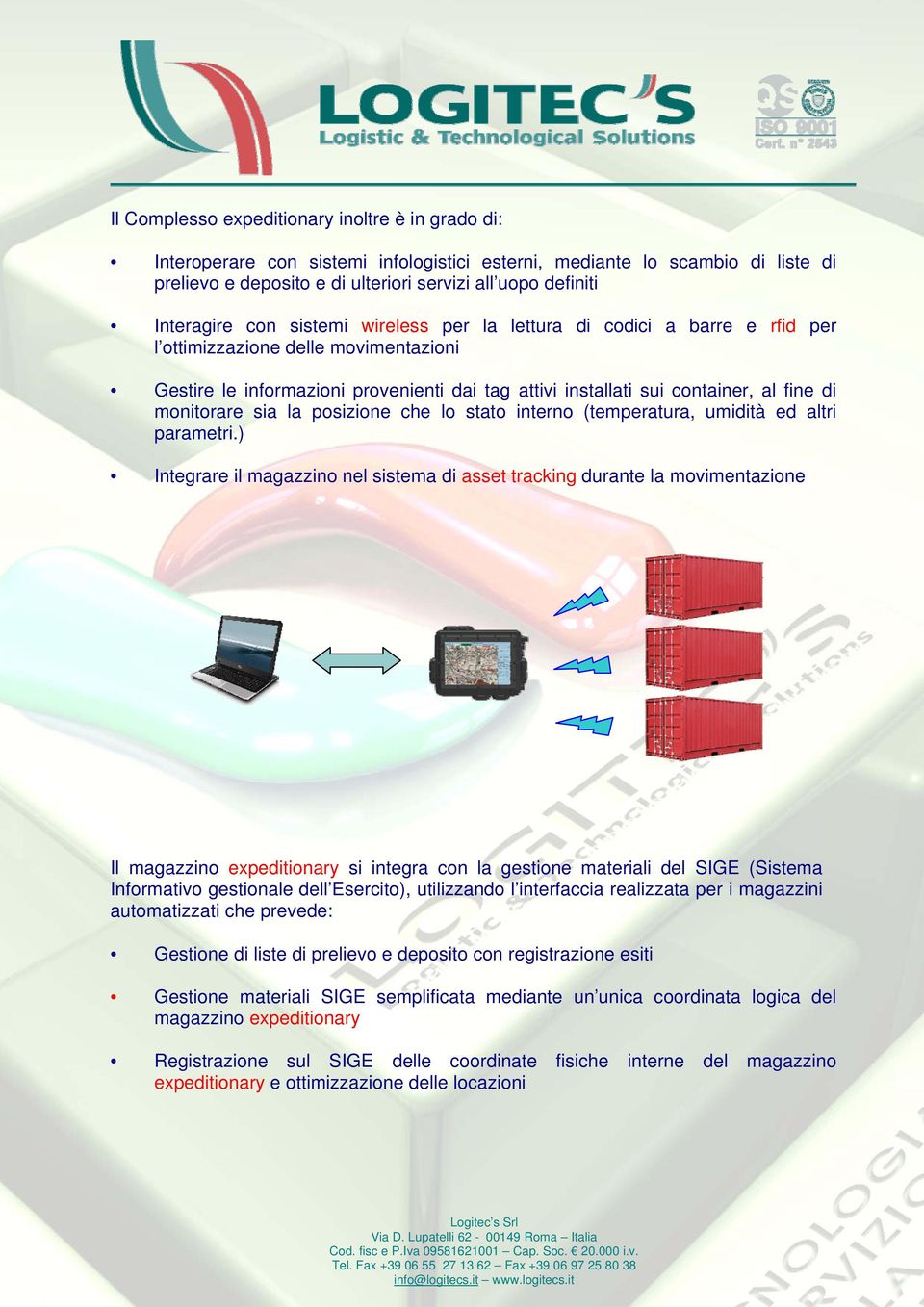 di monitorare sia la posizione che lo stato interno (temperatura, umidità ed altri parametri.