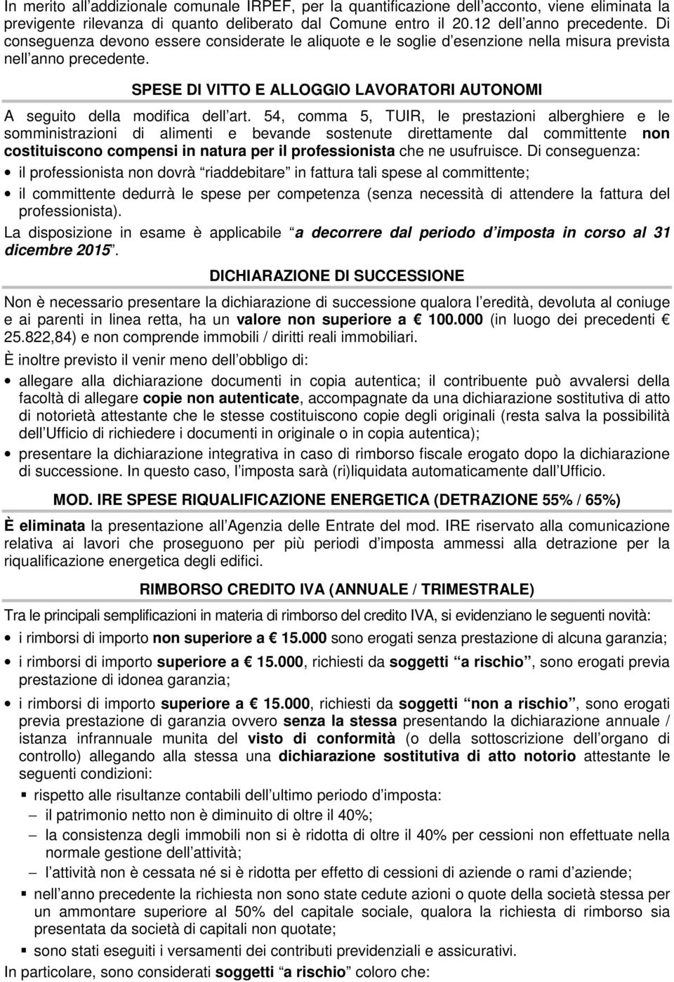 SPESE DI VITTO E ALLOGGIO LAVORATORI AUTONOMI A seguito della modifica dell art.