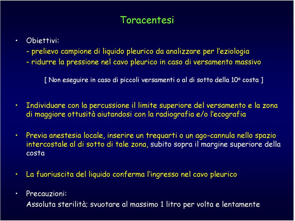 aiutandosi con la radiografia e/o l ecografia Previa anestesia locale, inserire un trequarti o un ago-cannula nello spazio intercostale al di sotto di tale zona, subito