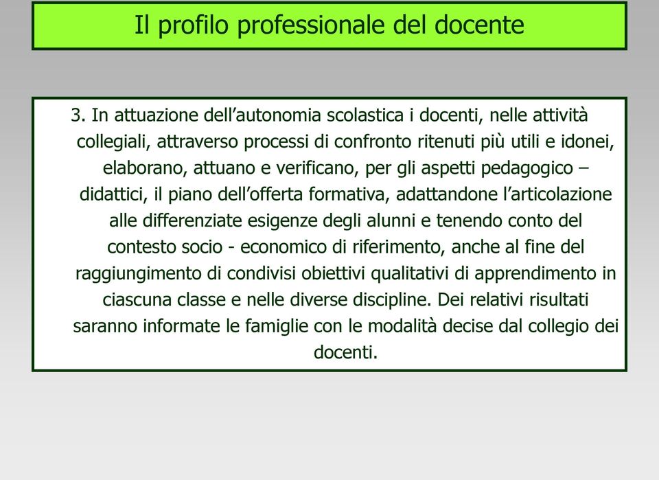 verificano, per gli aspetti pedagogico didattici, il piano dell offerta formativa, adattandone l articolazione alle differenziate esigenze degli alunni e tenendo